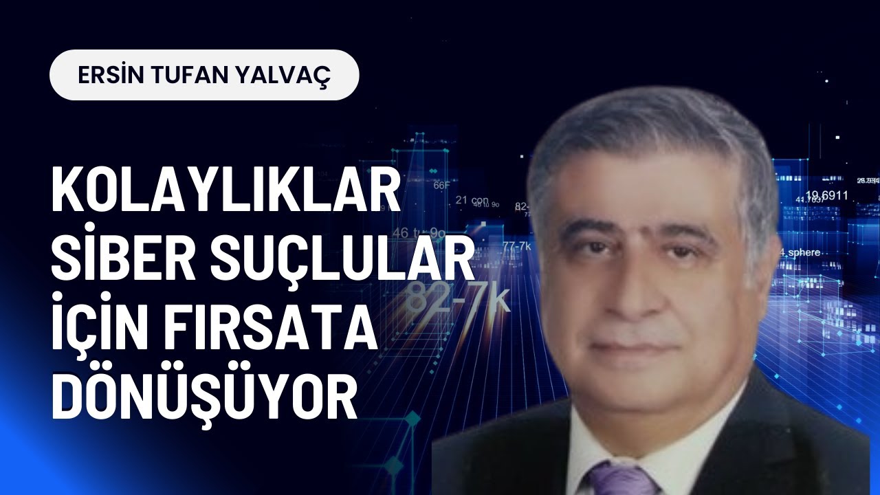 Kolaylıklar Siber Suçlular İçin Fırsata Dönüşüyor