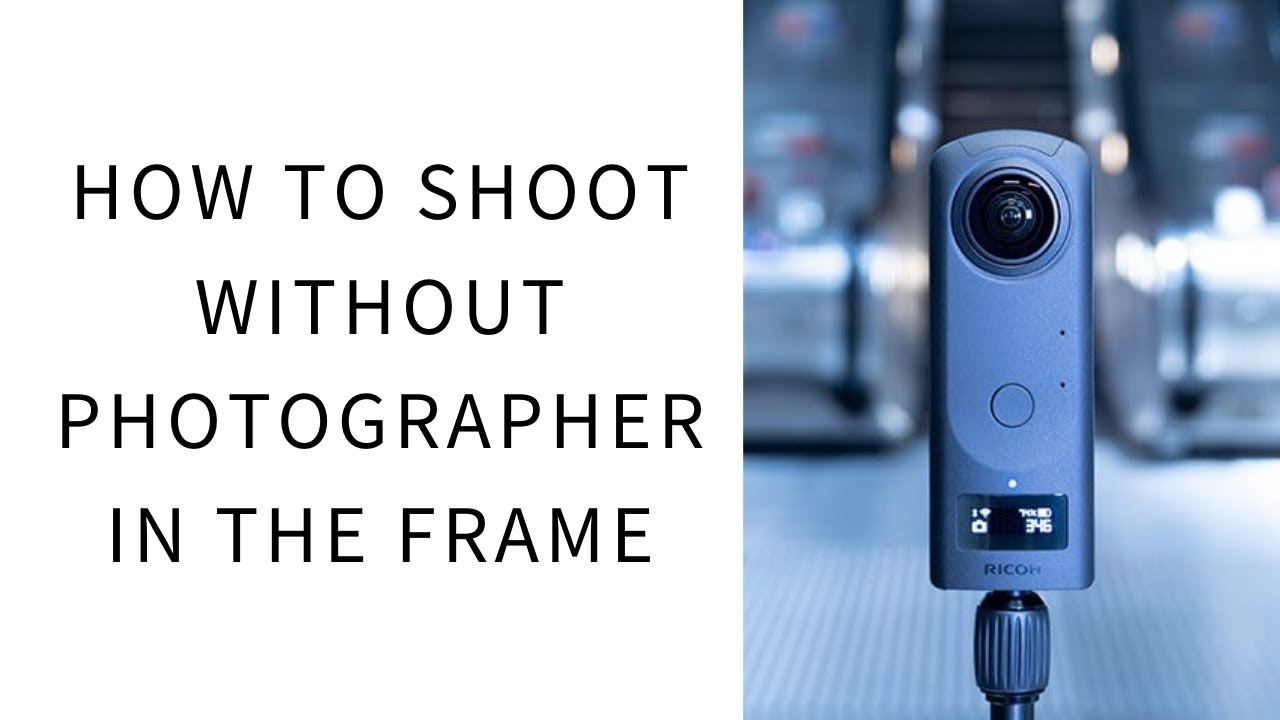 How to shoot without photographer in the frame with 360 degree camera | RICOH THETA
