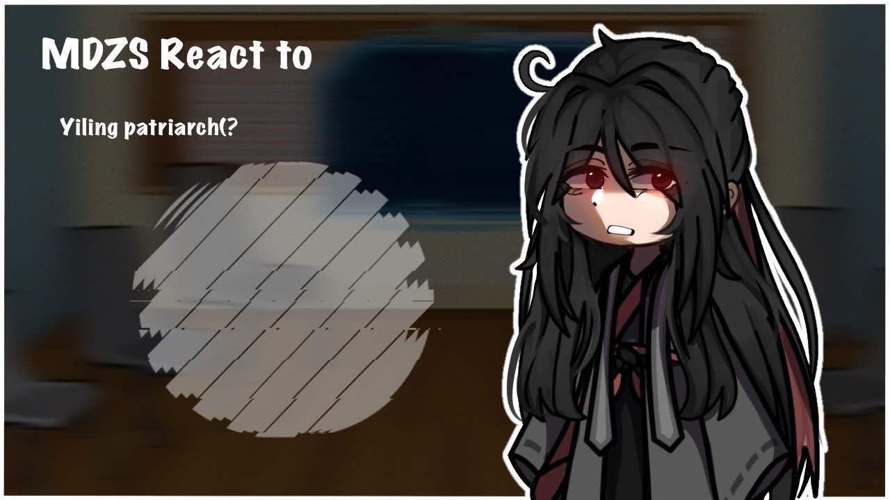 「MDZS React To Yiling Patriarch (?」ANGST�  (⁠人⁠*⁠´⁠∀⁠｀⁠)⁠｡⁠*ﾟ⁠+✿⁠