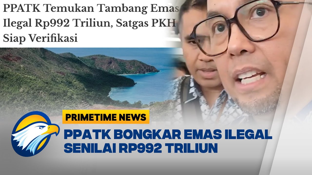 Heboh! PPATK Ungkap Temuan Tambang Emas Ilegal Rp992 Triliun [Primetime News]