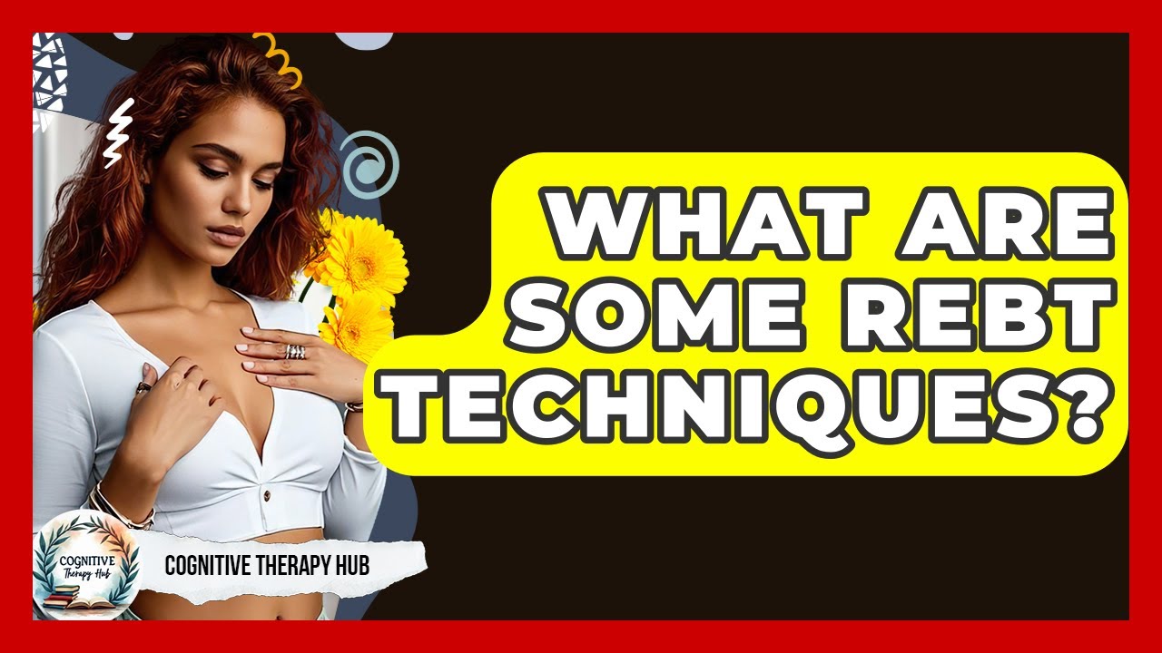 What Are Some REBT Techniques? - Cognitive Therapy Hub