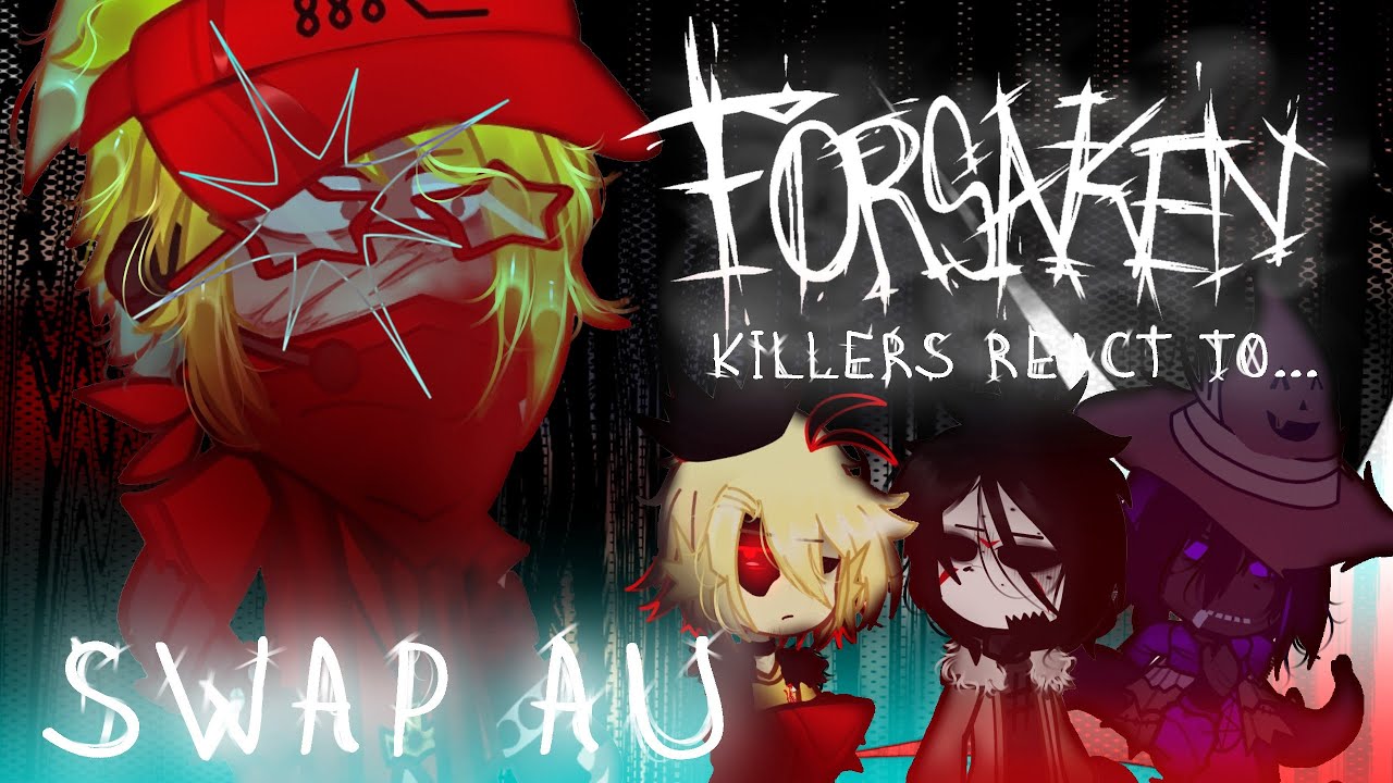 Forsaken Killers react to swap AU | 2x speed