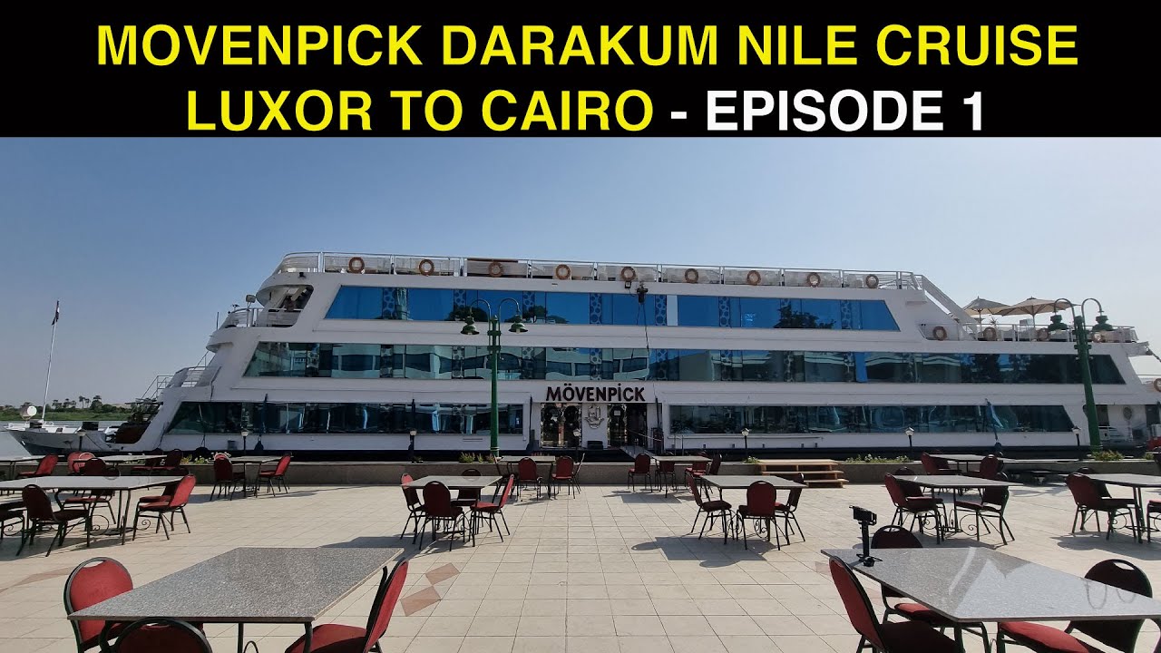 MOVENPICK DARAKUM NILE CRUISE - LUXOR TO CAIRO | EPISODE 1