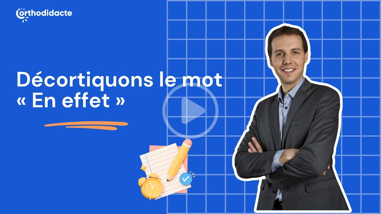 D&eacute;cortiquons le mot &laquo; En effet &raquo; - Orthodidacte.com