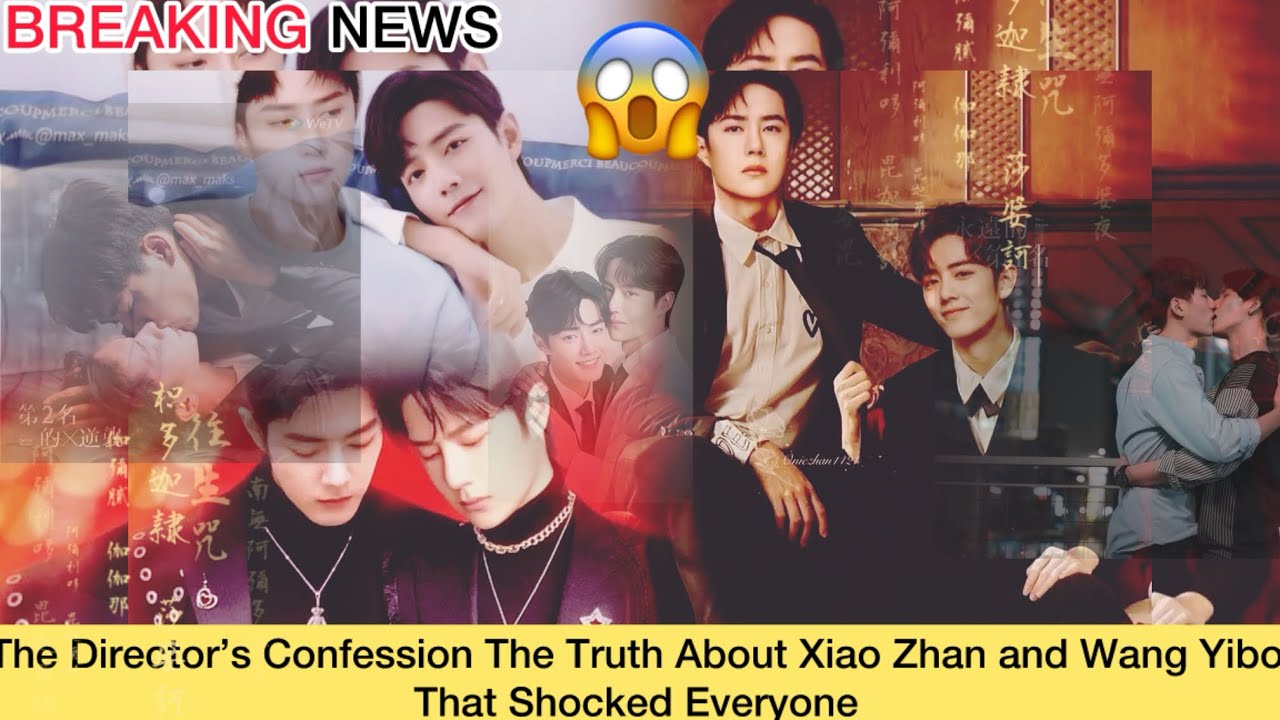 The Director's Confession Th Truth About Xiao Zhan and Wang YiboThat Shocked Evervone