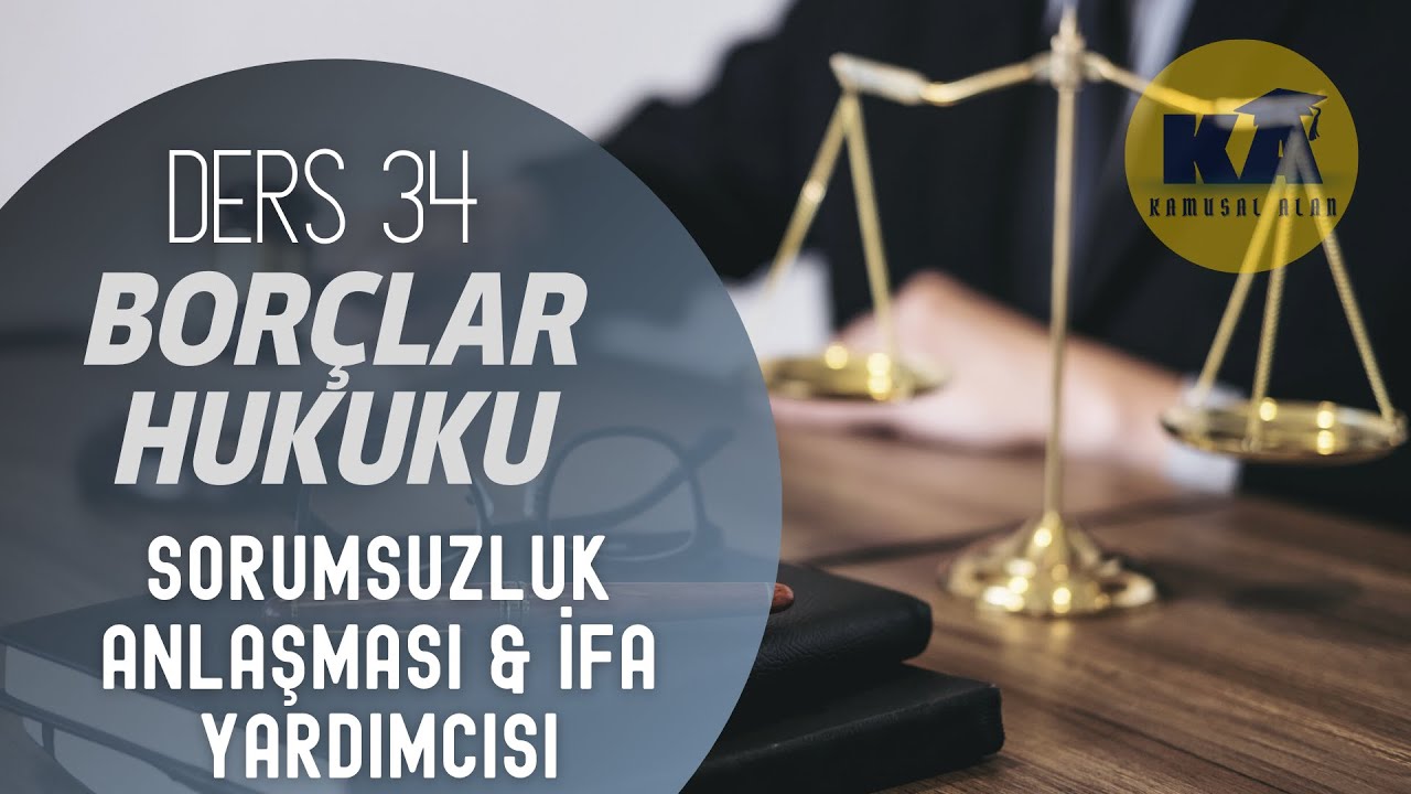 34) BORÇLAR HUKUKU - SORUMSUZLUK ANLAŞMASI & İFA YARDIMCISI - 2022/ 2023 GÜNCEL