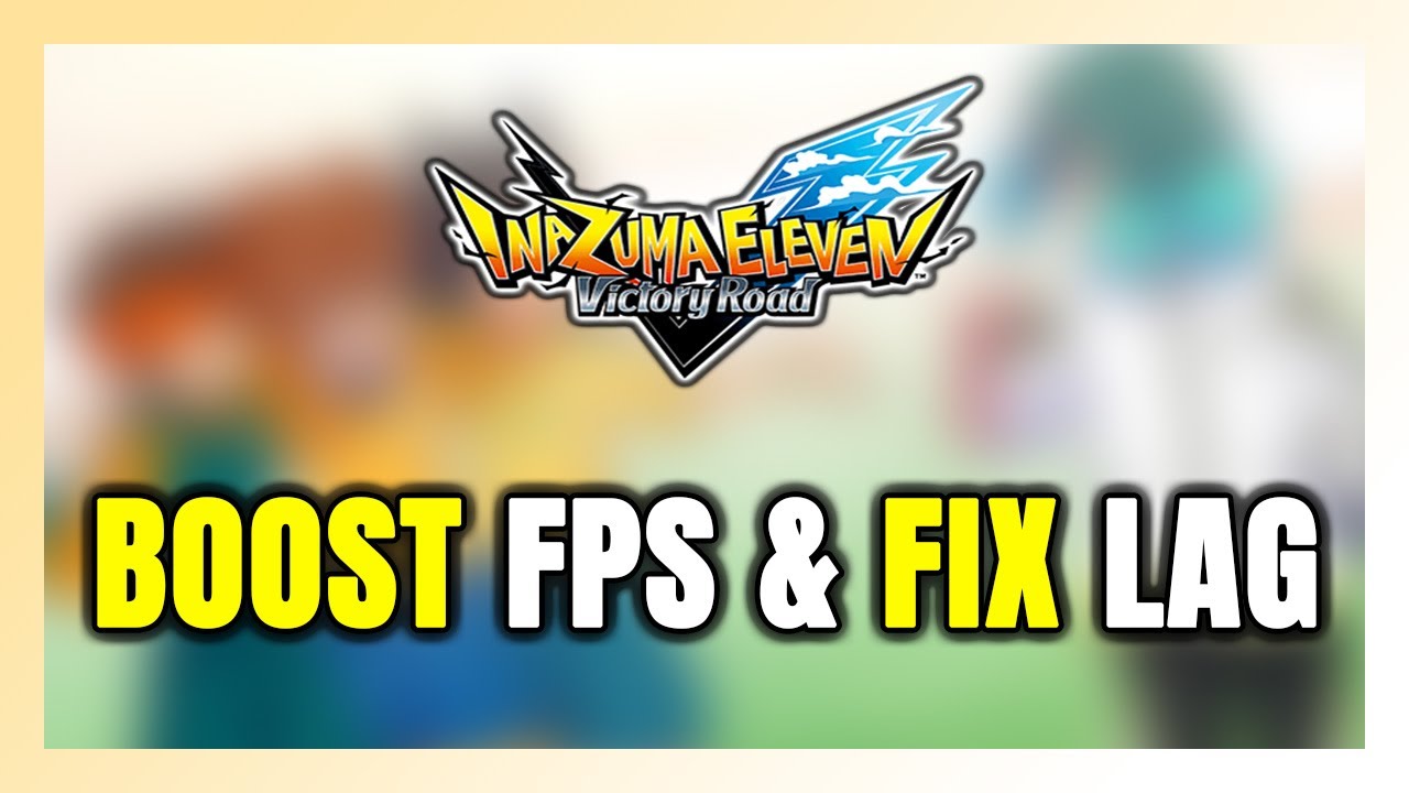 How to BOOST FPS and FIX LAG in INAZUMA ELEVEN: Victory Road! Optimization Guide