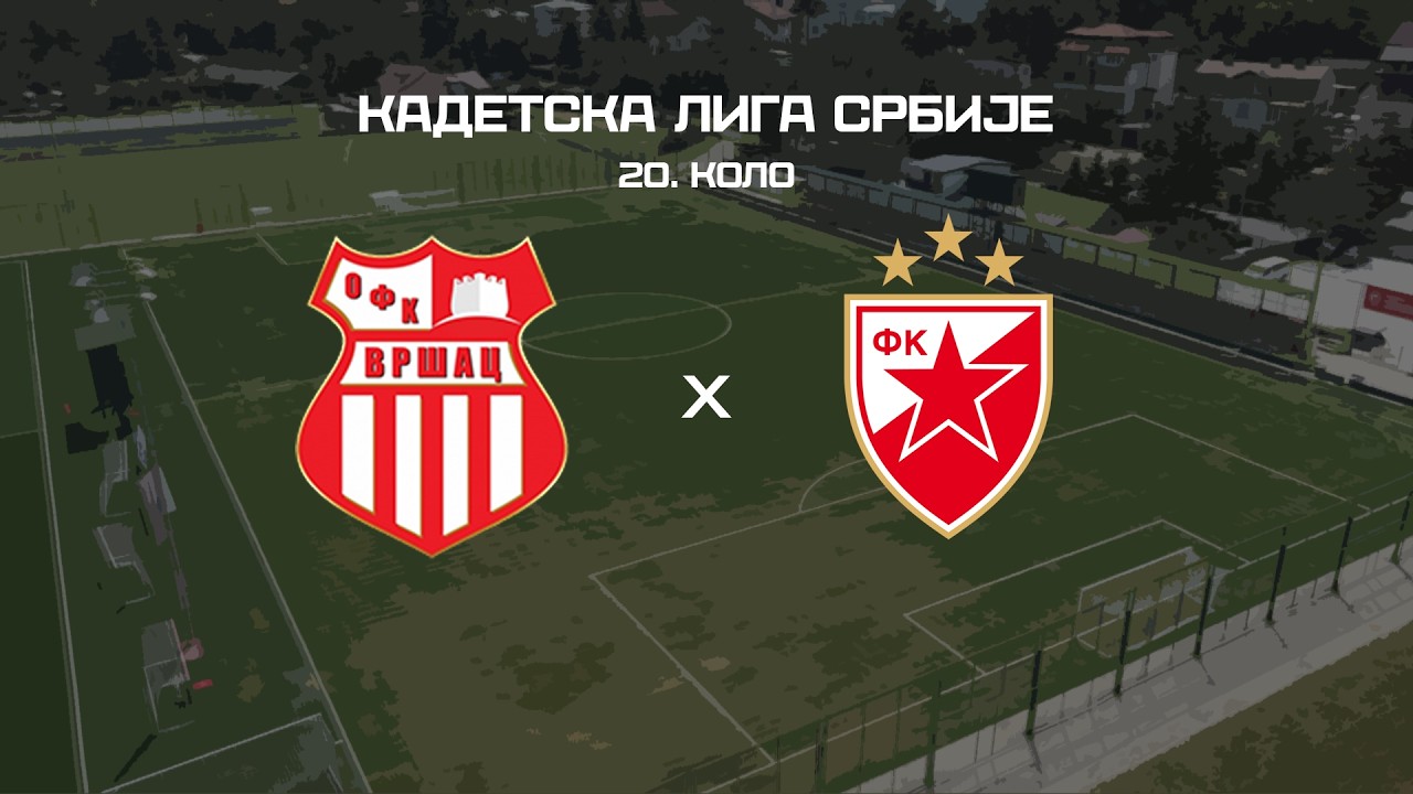 Kadetska liga Srbije | OFK Vršac - Crvena zvezda (UŽIVO)