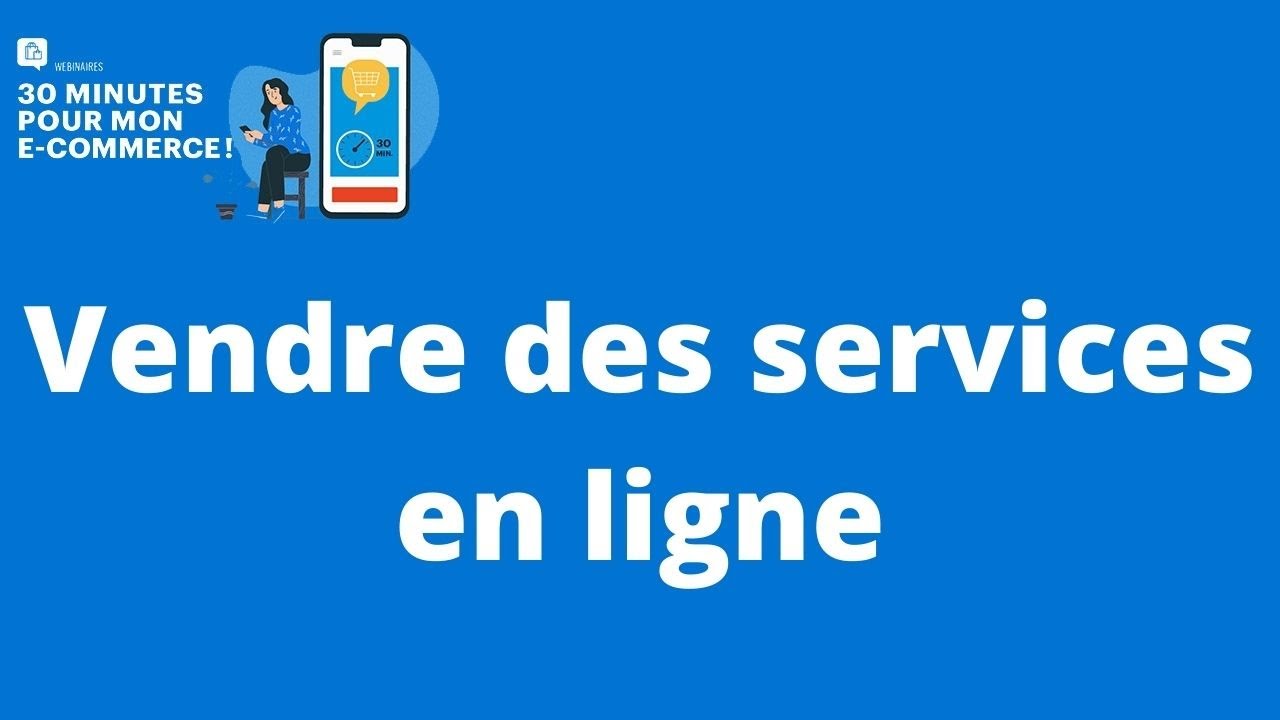 30 minutes pour mon e-commerce #8 : Vente de services en E-commerce