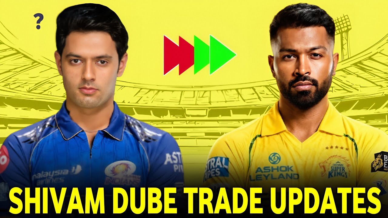 IPL 2027: Hardik Pandya Trade to CSK?, Shivam Dube to Mumbai Indians? | CSK vs MI Trade Updates ||