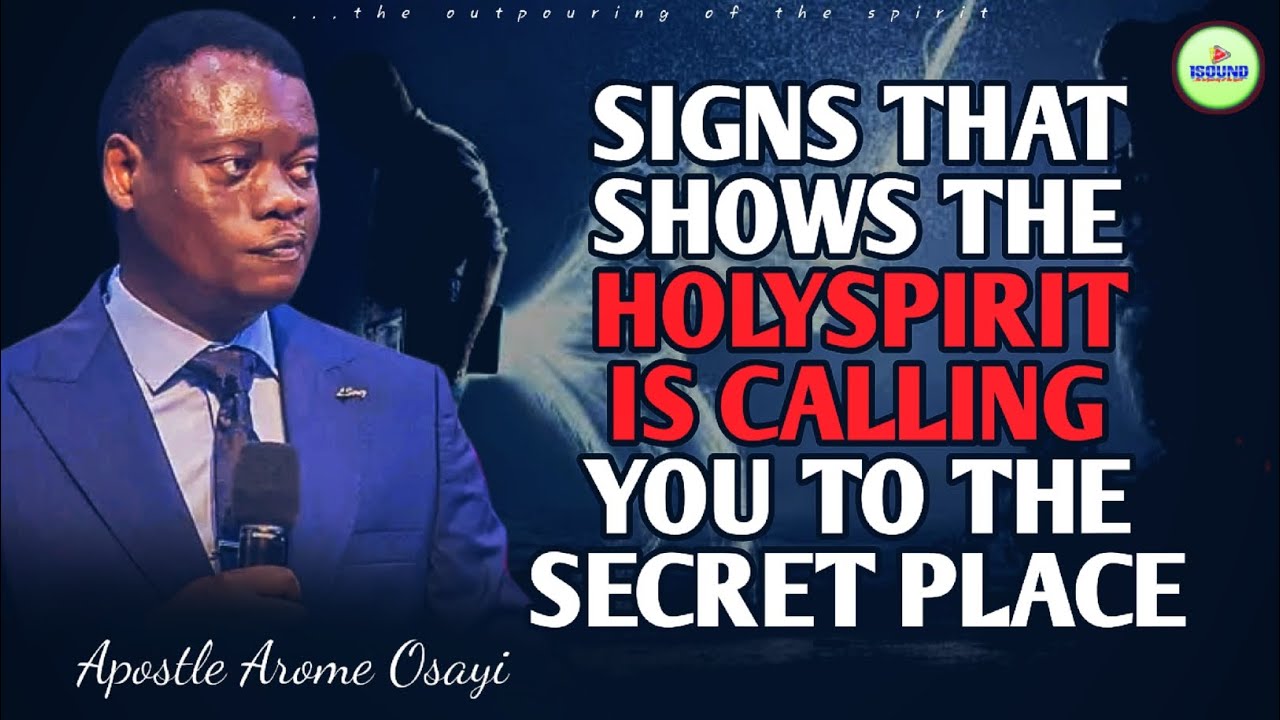 SIGNS THAT SHOWS THE HOLYSPIRIT IS CALLING YOU TO THE SECRET PLACE | Apostle Arome Osayi - 1sound