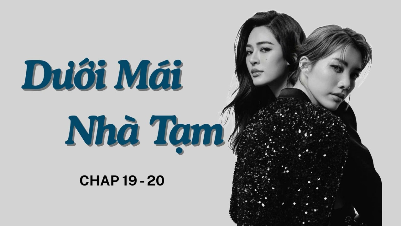 [LingOrm] Dưới M&aacute;i Nh&agrave; Tạm 🏳️&zwj;🌈 - Chap 19 - 20