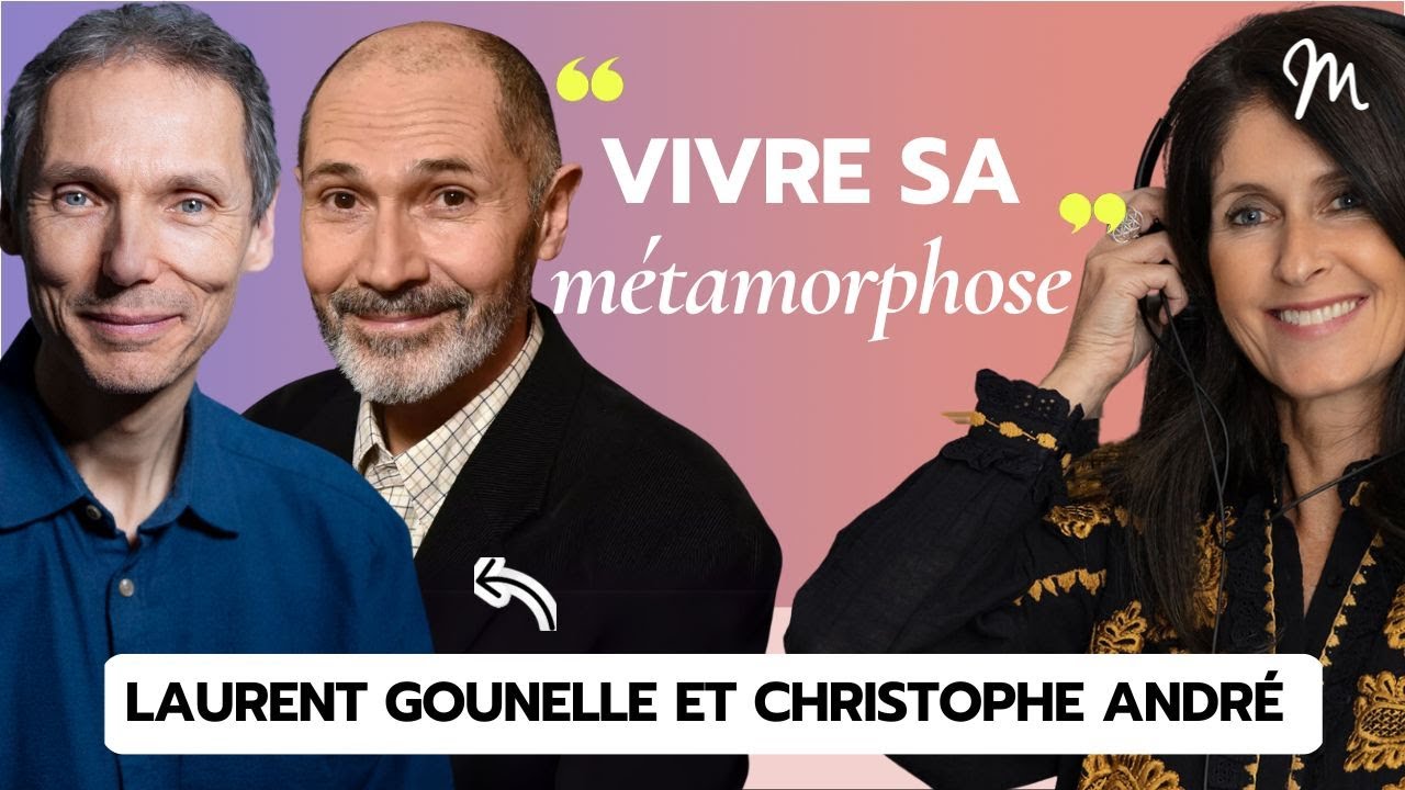 #100 Laurent Gounelle & Christophe Andr&eacute; : Vivre sa m&eacute;tamorphose