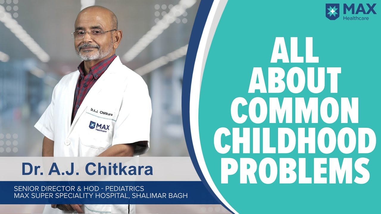 Common childhood problems: Signs, Symptoms, Treatment | Max Hospital