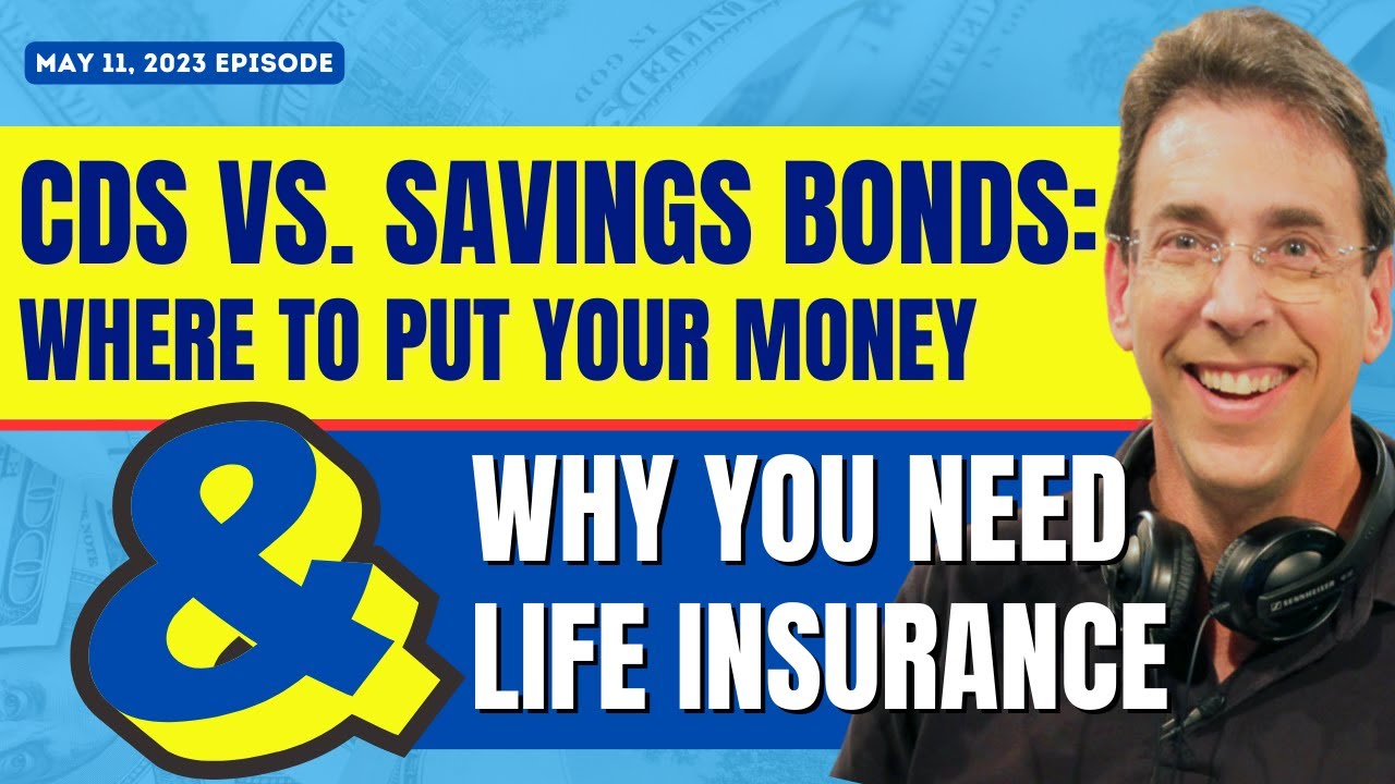 Full Show: CDs vs. Savings Bonds: Where To Put Your Money and Why You Need Life Insurance