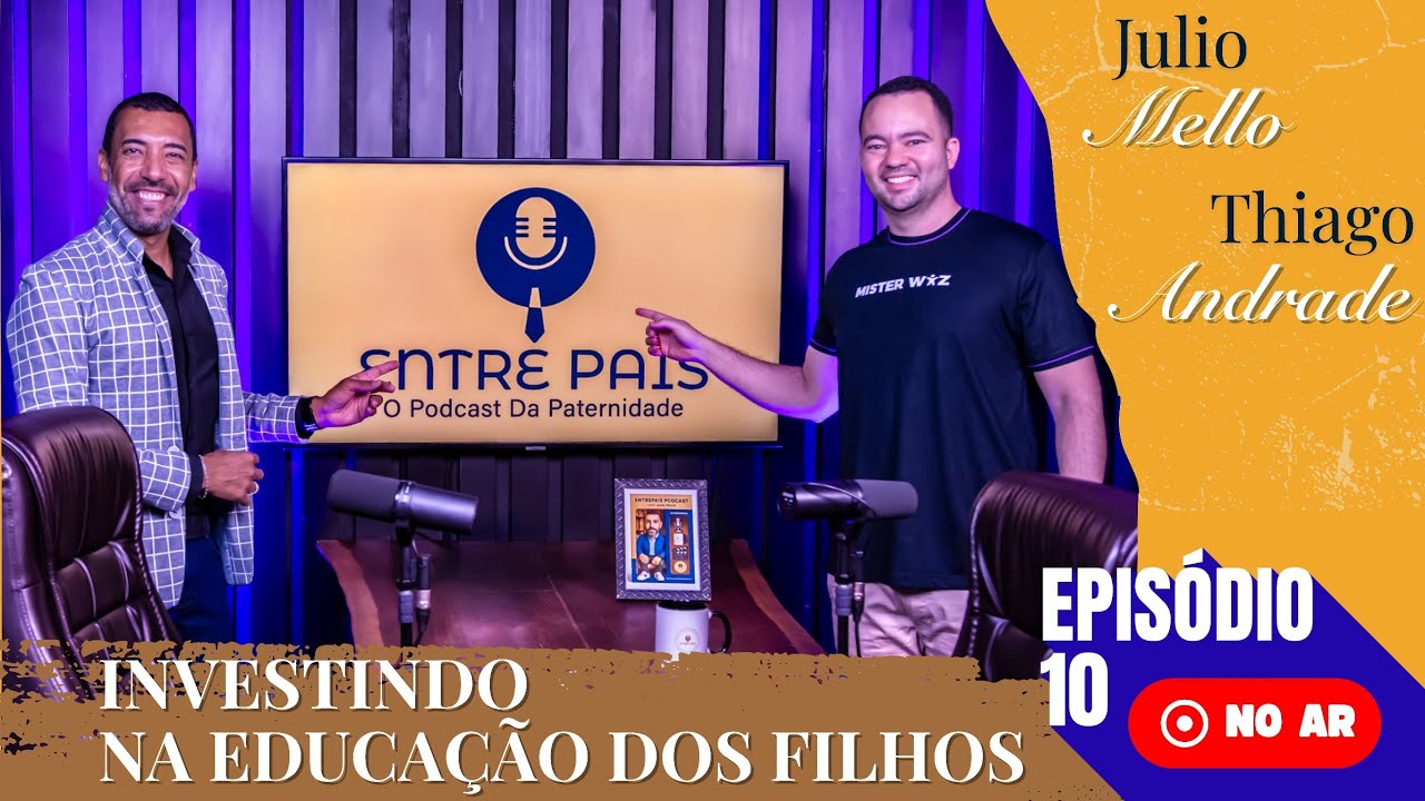EPISÓDIO 10 COMPLETO: Investimento Na Educação Dos Filhos