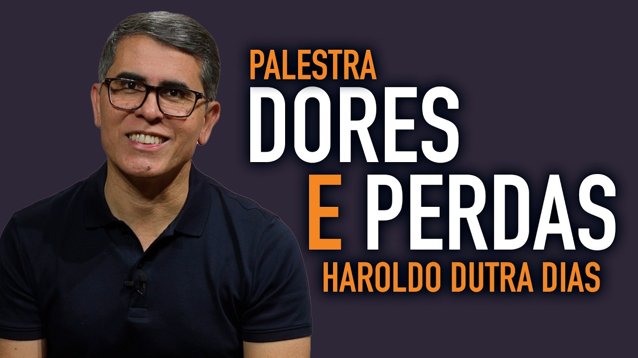 DORES, DIFICULDADES E PERDAS - HAROLDO DUTRA DIAS