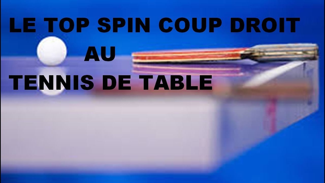 COMMENT FAIRE UN TOP SPIN COUP DROIT AU TENNIS DE TABLE?