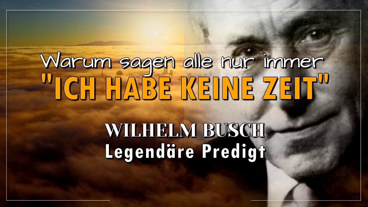 Wilhelm Busch - Legendäre Predigt | Ich habe keine Zeit