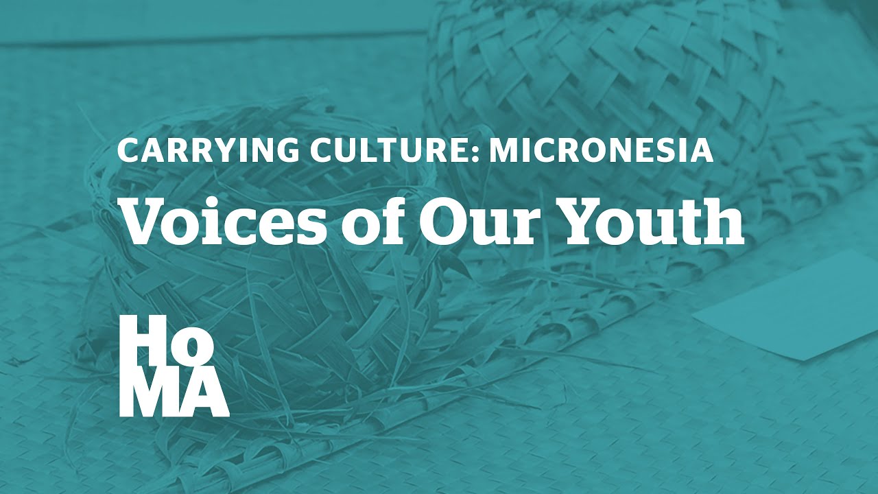 Carrying Culture: Micronesia - Voices of Our Youth