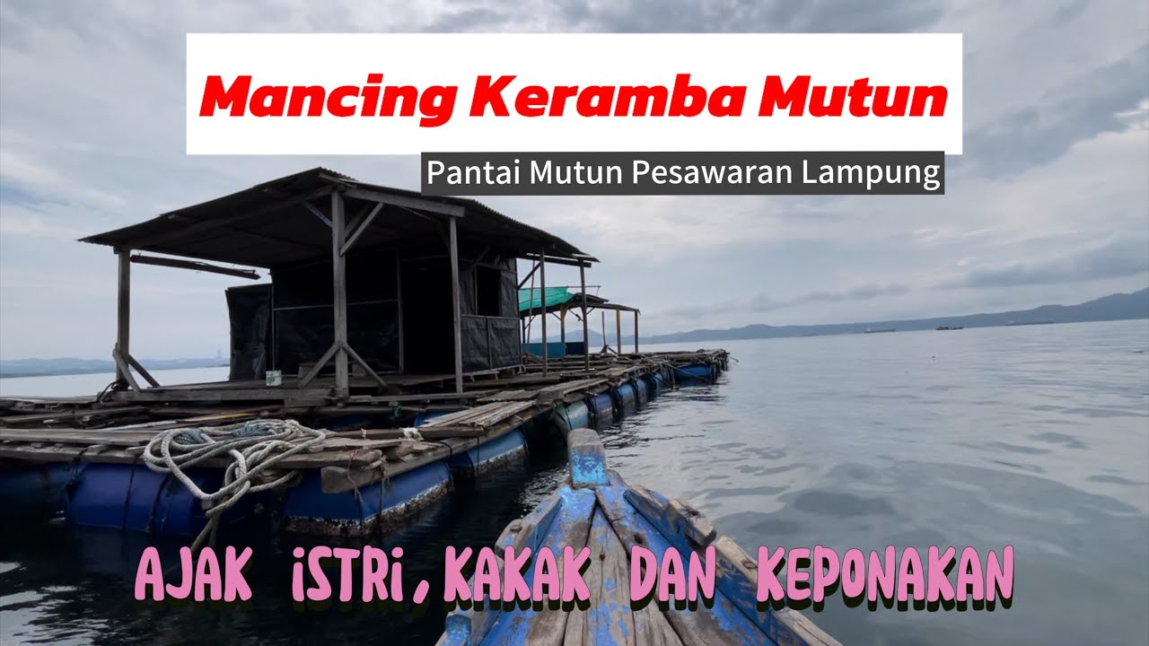 Mancing Keramba Mutun, Pesawaran, Lampung