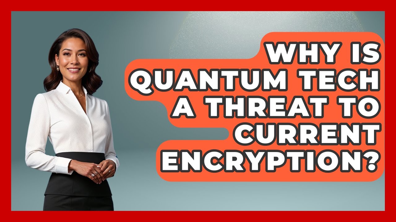 Why Is Quantum Tech A Threat To Current Encryption? - Quantum Tech Explained