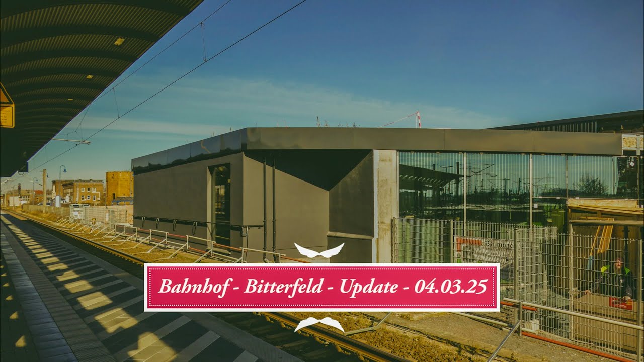 04.03.2025   Bitterfeld -  Bahnhof Update