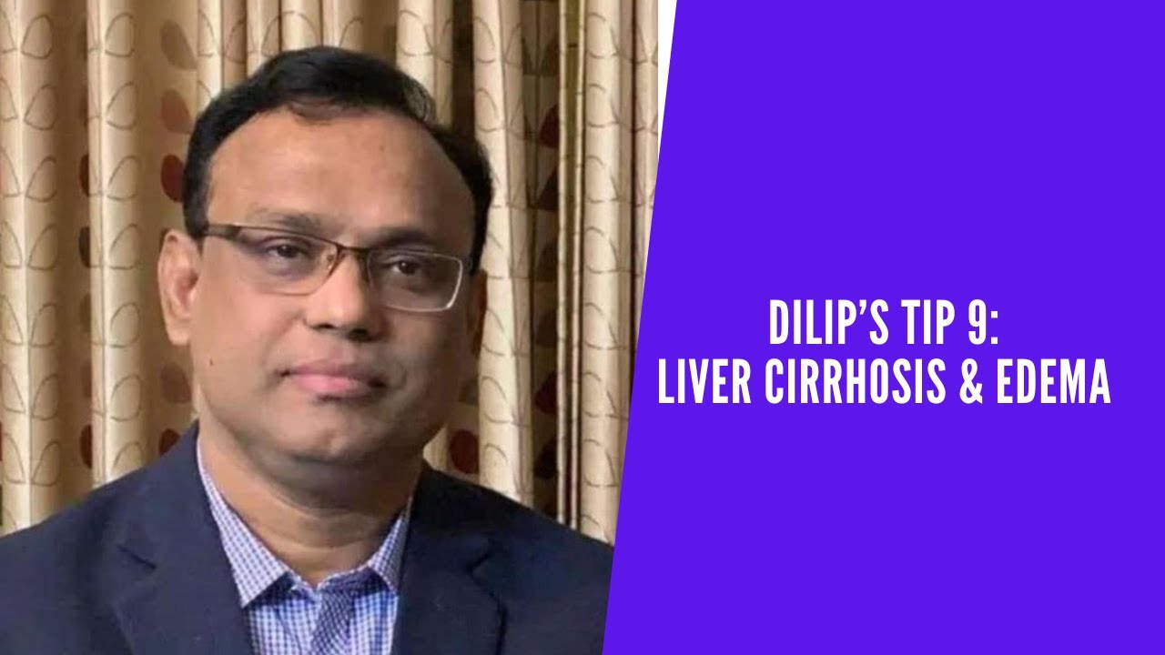 Dilip's Tip 9: Liver Cirrhosis & Edema