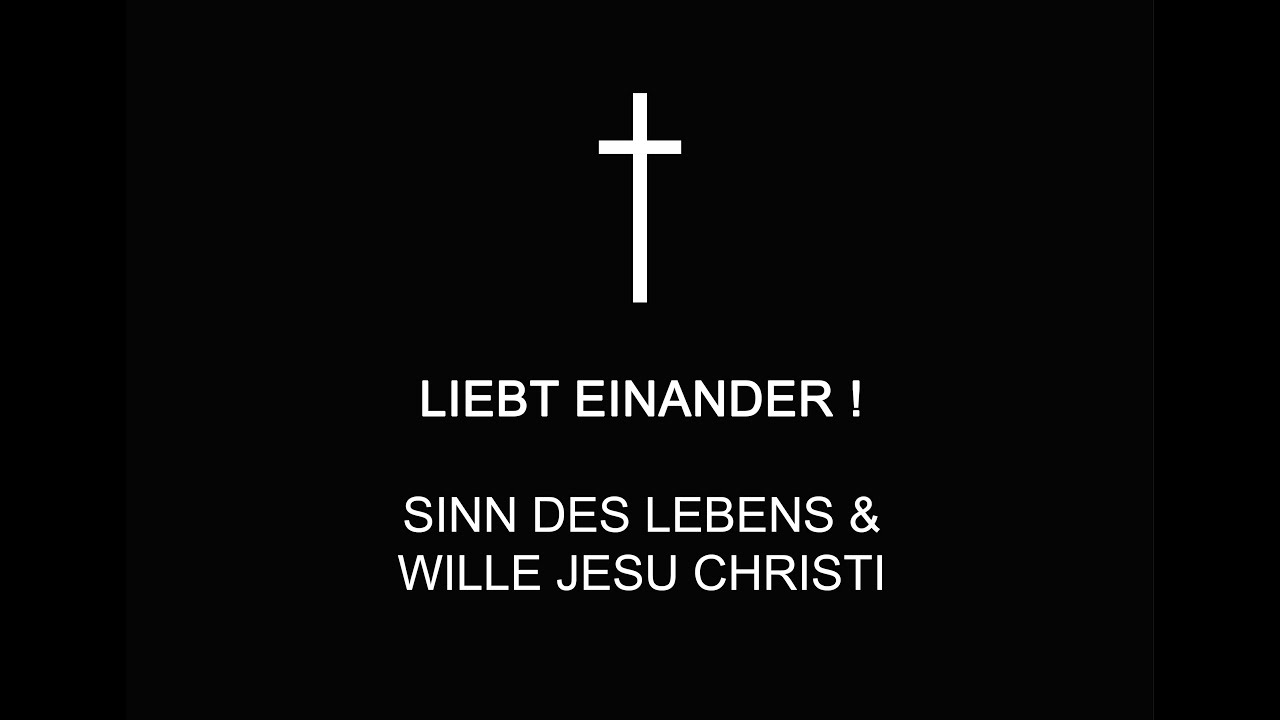 Liebt Einander ! - Wille Jesu Christi. Sinn des Lebens. Bibel Zitate und lebendige Zeugnisse