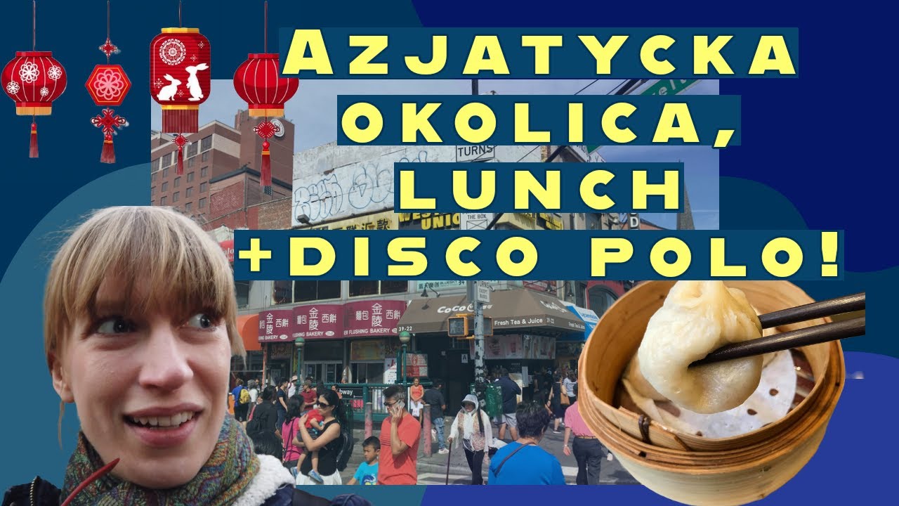 Azjatycka dzielnica Nowego Jorku - Flushing, Queens. Vlog- lunch + disco polo.