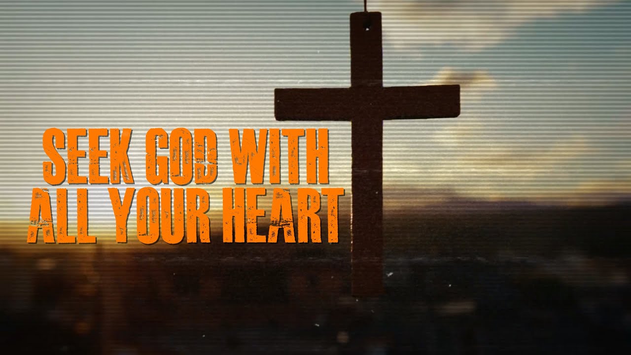 Seek God With All Your Heart