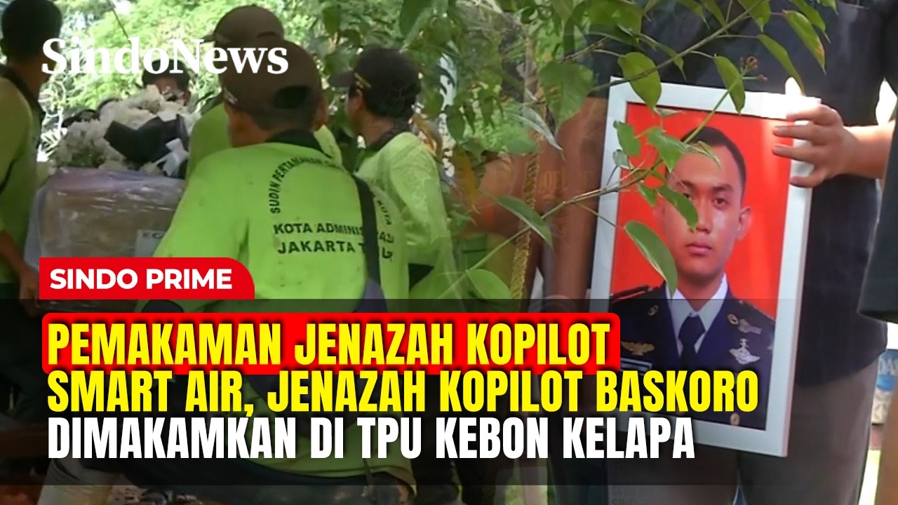 Pemakaman Jenazah Kopilot Smart Air, Kopilot Baskoro Dimakamkan di TPU Kebon Kelapa | Sindo Prime