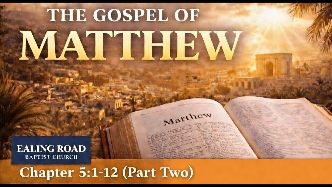 The Gospel of Matthew - 5:1-12 | Beatitudes, Part 2 | Ealing Road Baptist Church Brentford