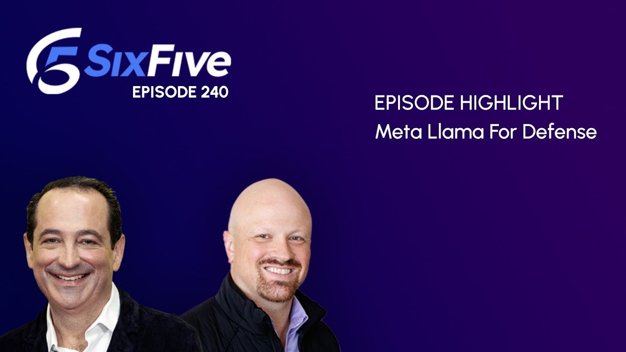 Meta Llama For Defense - Episode 240 - Six Five Podcast