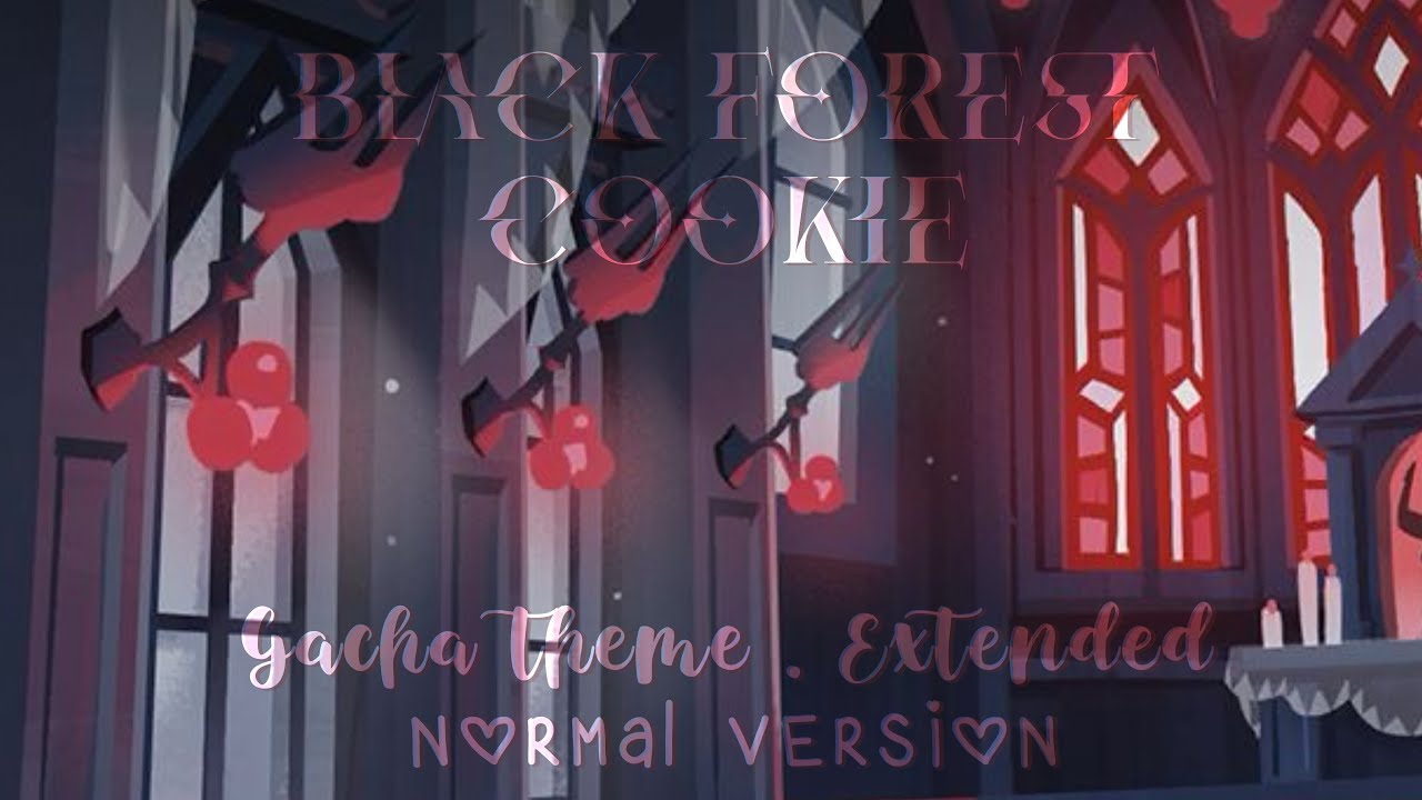 Black Forest Cookie · Gacha theme . Extended (OST) | Normal version