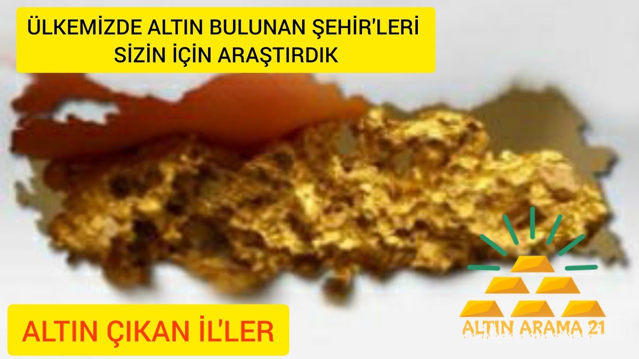 ALTIN ÇIKAN ŞEHİR'LERİMİZ - Altın Bulanan İl'ler