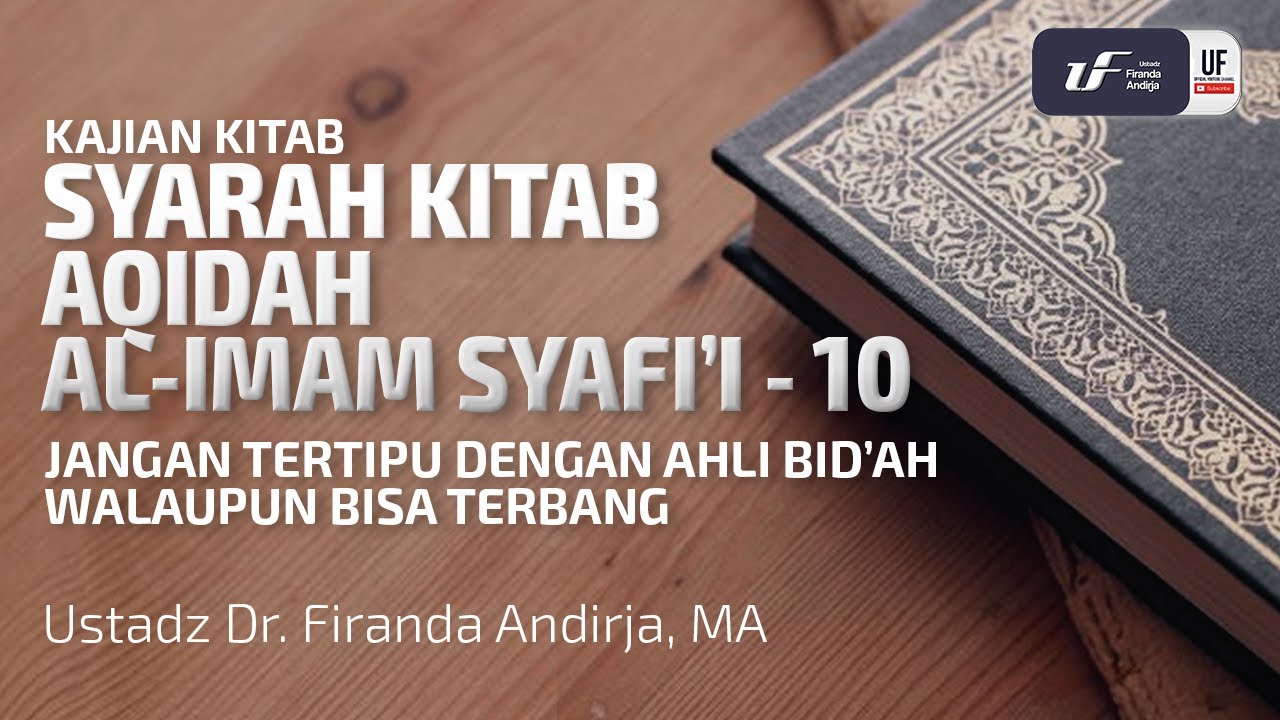 Aqidah Imam Syafii #10: Jgn Tertipu Dgn Ahli Bid'ah Walaupun Bisa Terbang - Ust Dr. Firanda Andirja