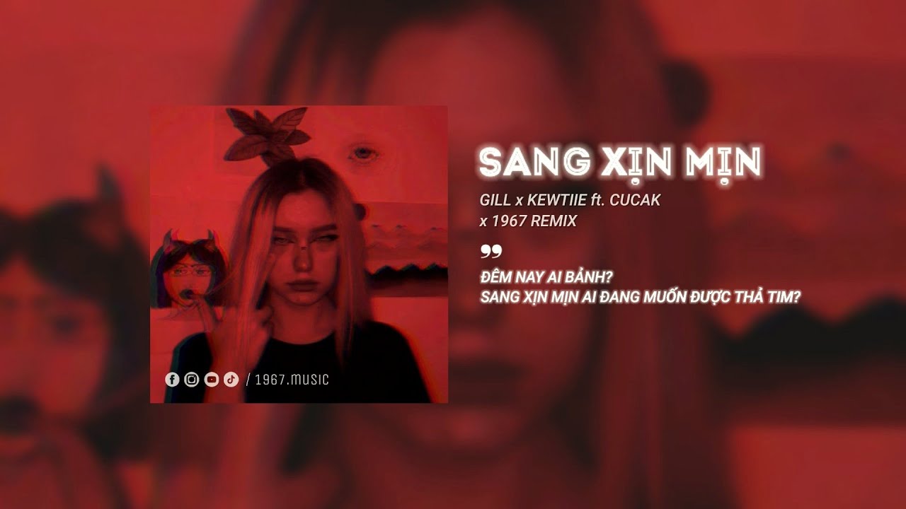 Sang Xịn Mịn REMIX - Gill ft. Kewtiie x CUKAK「Remix Version by 1 9 6 7」/ Audio Lyrics