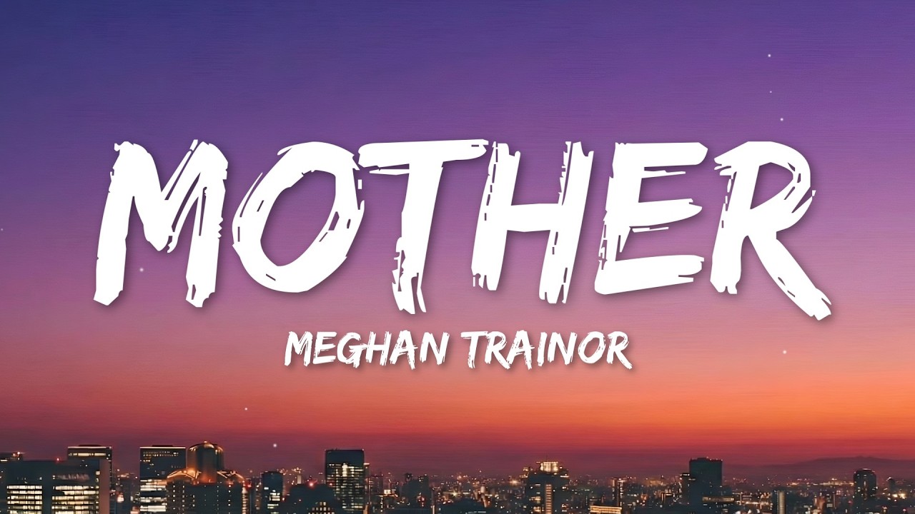 Meghan Trainor - Mother (Lyrics)