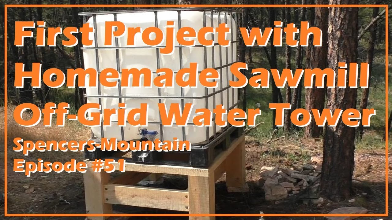 Homemade DIY Sawmill First Project Off Grid Water Tower for IBC Tote Spencers-Mountain