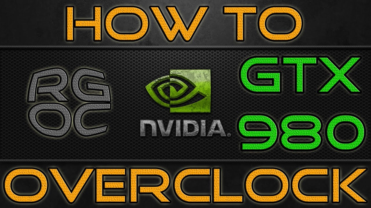 RGOC: How to Overclock Nvidia GTX 980 [Beginner Guide+Voltage Tweaks+OC Report]