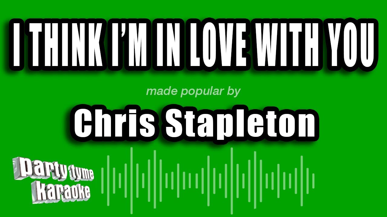 Chris Stapleton - I Think I'm in Love with You (Karaoke Version)