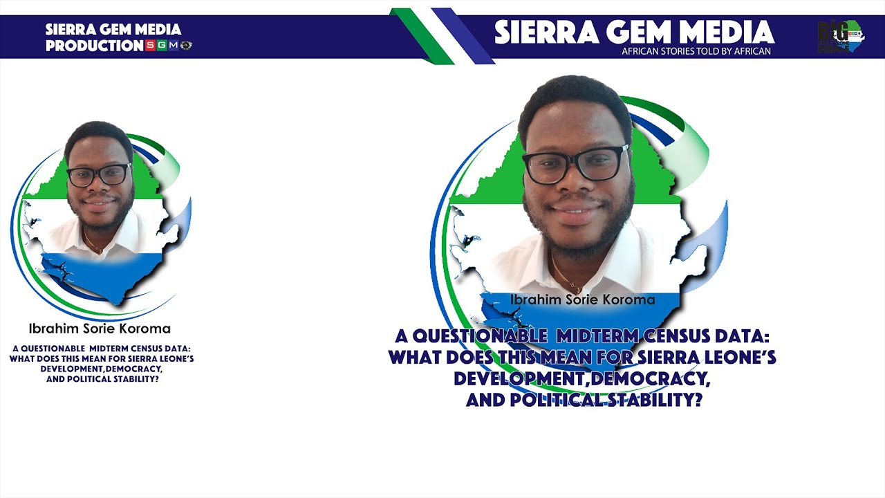 Midterm Census Data: What It Means For Sierra Leone's Development, Democracy & Political Stability