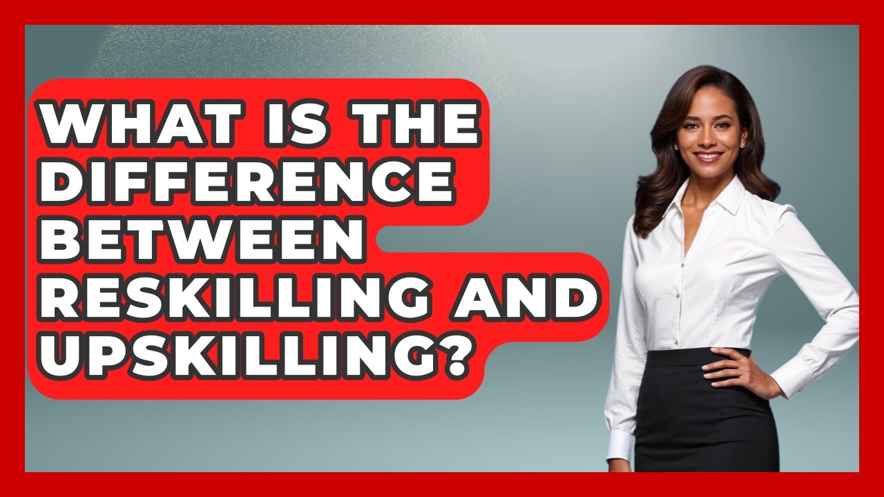 What Is The Difference Between Reskilling And Upskilling? - Job Success Network