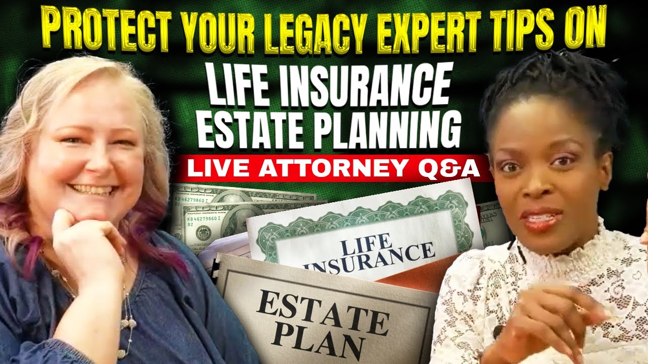 Protecting Your Legacy Expert Tips on Life Insurance & Estate Planning - Live Attorney Q&A!!!!!!!!!!