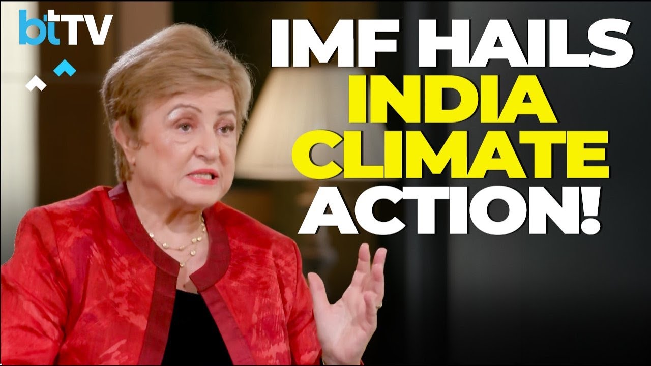 Exclusive: IMF Chief Kristalina Georgieva: Climate Risks Real, India Can Lead The Green Transition