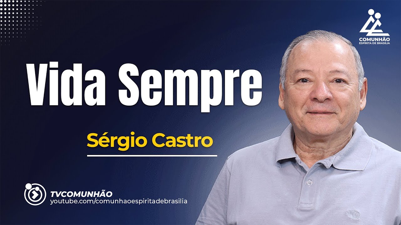VIDA SEMPRE - Sérgio Castro [PALESTRA ESPÍRITA]