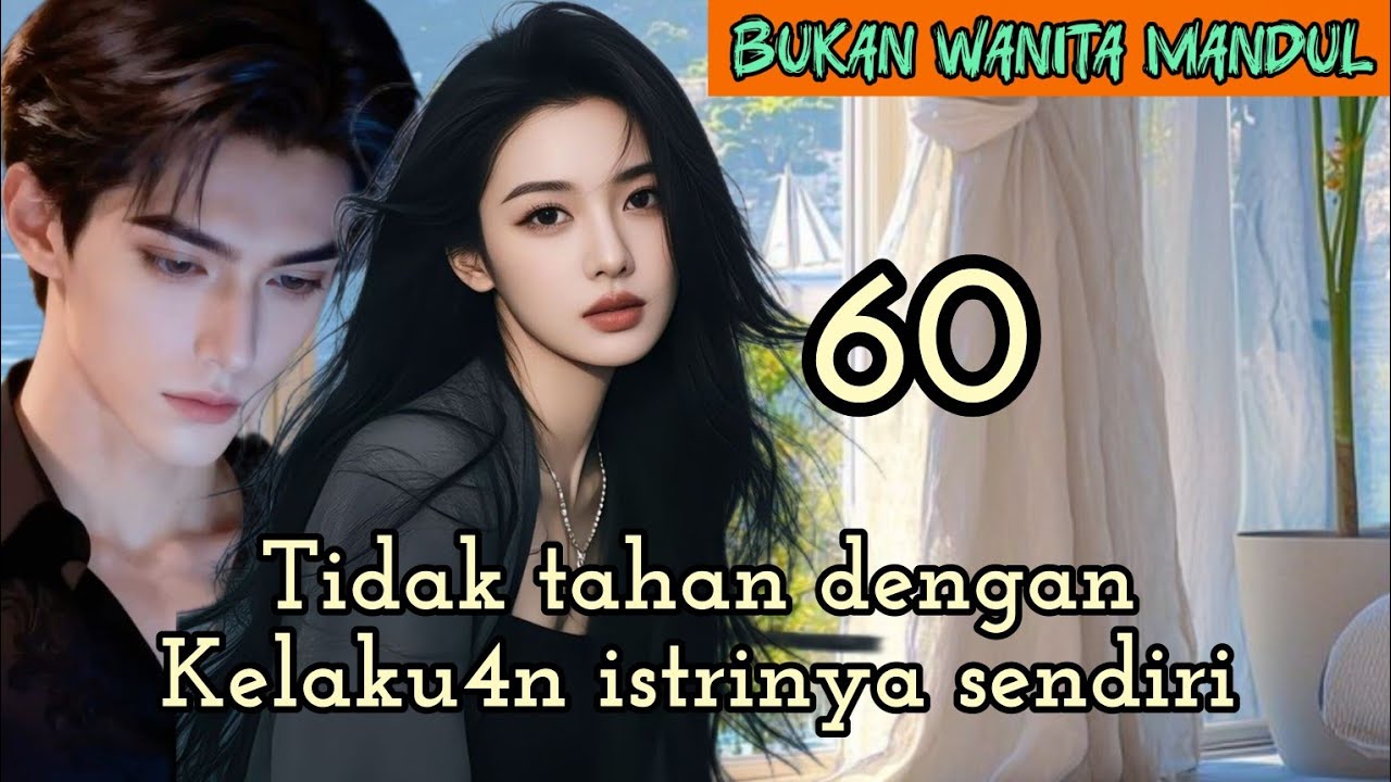 Part:60 Tidak tahan dengan Kelaku4n istrinya sendiri.