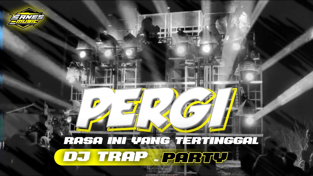 DJ TRAP PERGI || RASA INI YANG TERTINGGAL|| BY SANES MUSIC TRAP X PARTY STYLE🔥🔥🔥