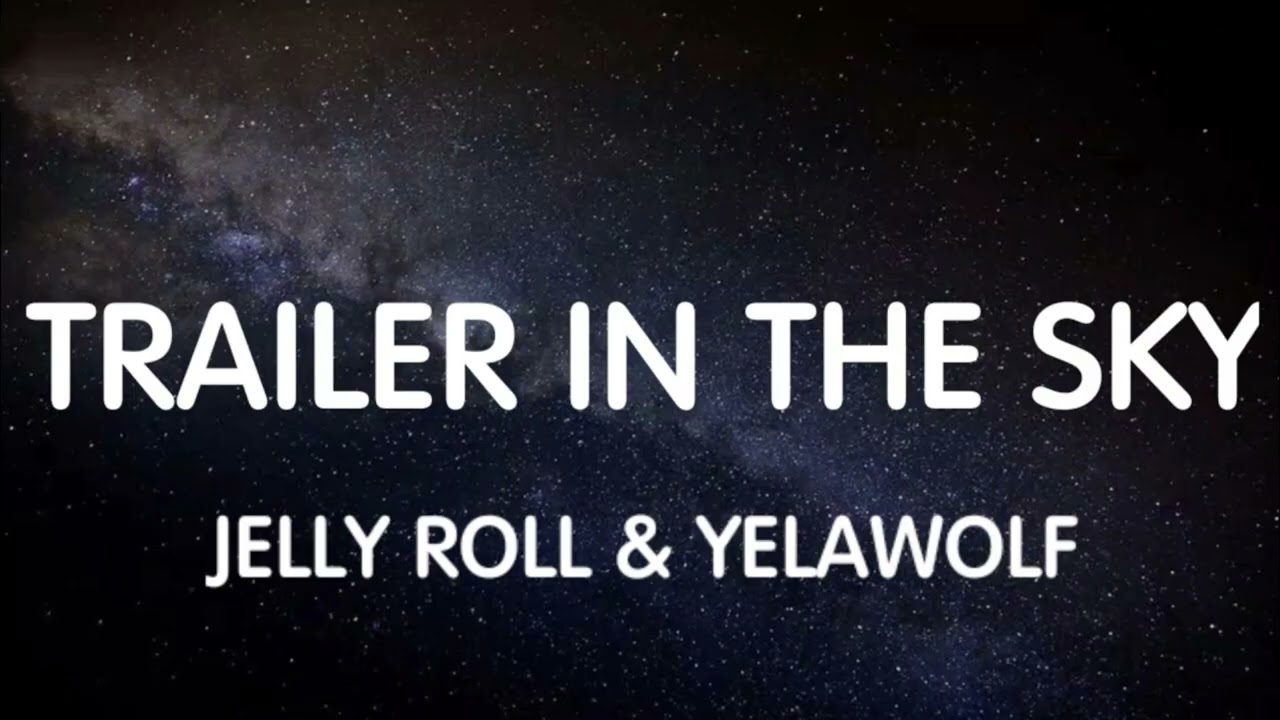 Trailer In The Sky Lyrics | Jelly Roll x Yelawolf | Emotional Hip Hop